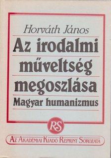 Horváth János - Az irodalmi műveltség megoszlása [antikvár]