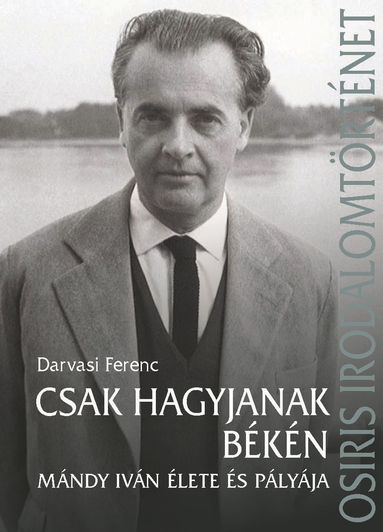Darvasi Ferenc[szerk.] - Csak hagyjanak békén - Mándy Iván élete és pályája