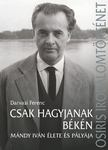 Darvasi Ferenc[szerk.] - Csak hagyjanak békén - Mándy Iván élete és pályája