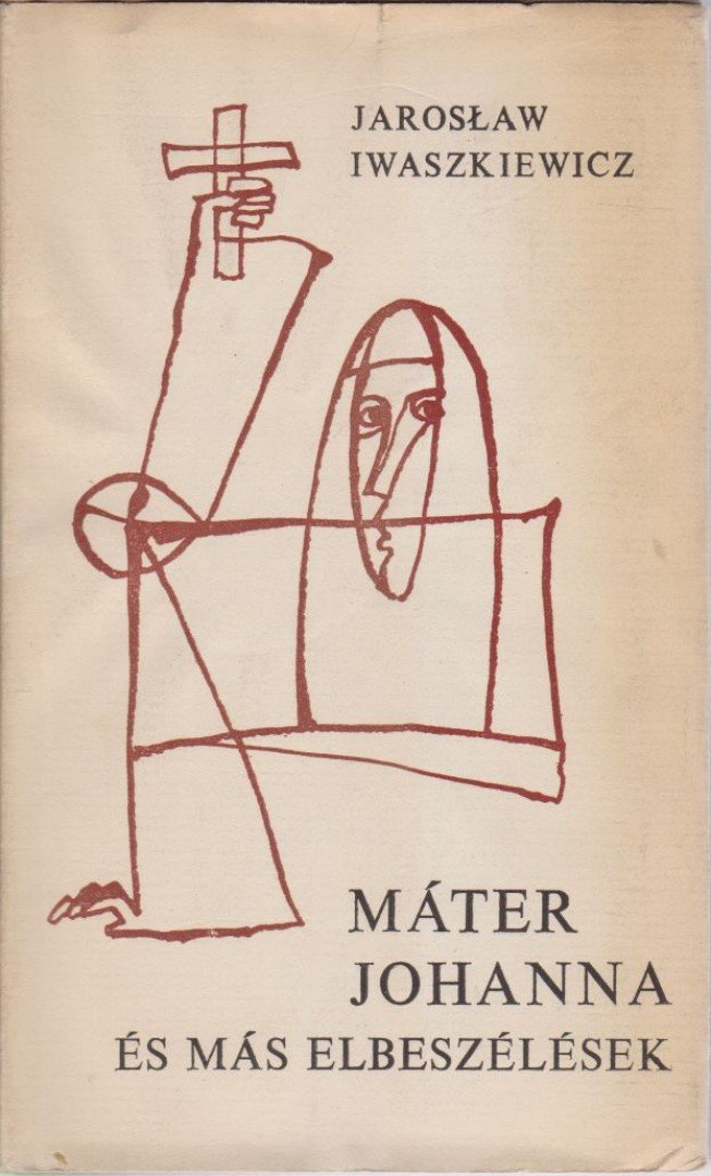IWASZKIEWICZ, JAROSLAW - Máter Johanna és más elbeszélések [antikvár]