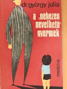 Dr. György Júlia - A "nehezen nevelhető" gyermek [antikvár]