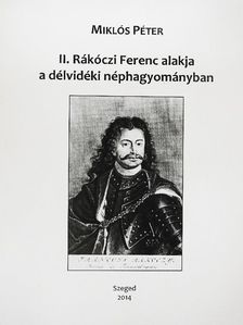 Miklós Péter - II. Rákóczi Ferenc alakja a délvidéki néphagyományban [antikvár]