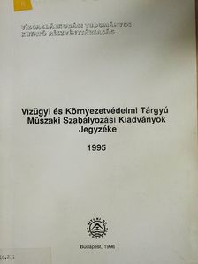 Vízügyi és Környezetvédelmi Tárgyú Műszaki Szabályozási Kiadványok Jegyzéke 1995 [antikvár]