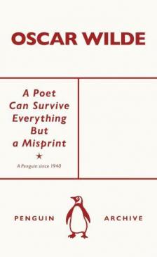 Oscar Wilde - A Poet Can Survive Everything But a Misprint (Penguin Archive)