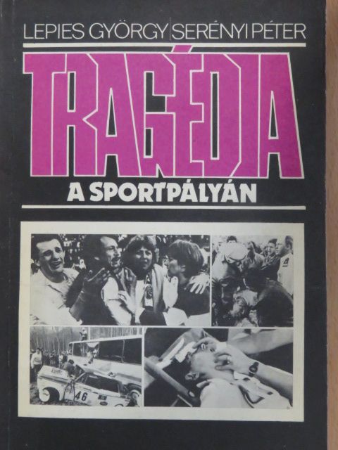 Lepies György - Tragédia a sportpályán  [antikvár]