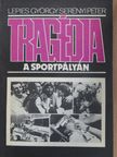 Lepies György - Tragédia a sportpályán  [antikvár]