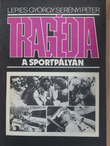 Lepies György - Tragédia a sportpályán  [antikvár]