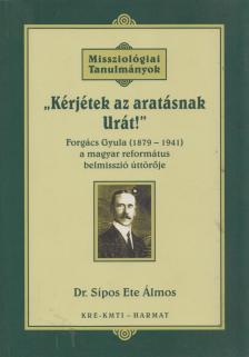Dr. Sípos Ete Álmos - Kérjétek az aratásnak Urát! [antikvár]