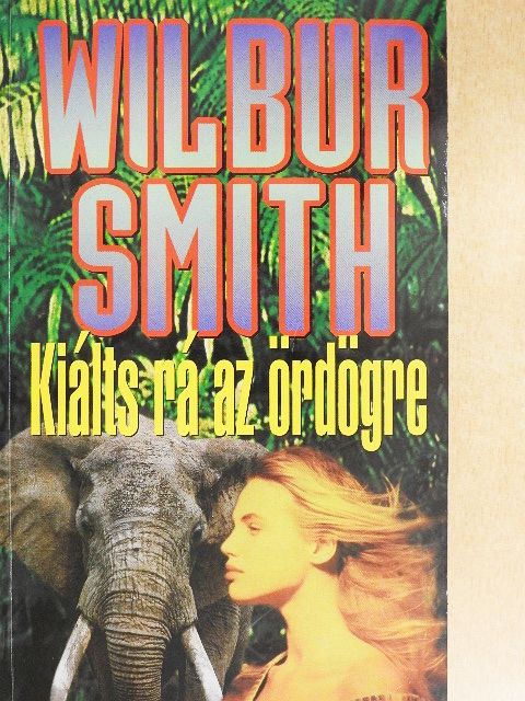Wilbur Smith - Kiálts rá az ördögre [antikvár]