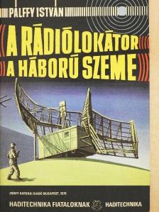 Pálffy István - A rádiólokátor a háború szeme [antikvár]