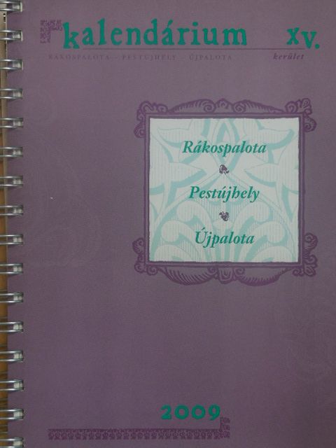 Báthory Béla - Rákospalota, Pestújhely, Újpalota Kalendárium XV. kerület 2009 [antikvár]