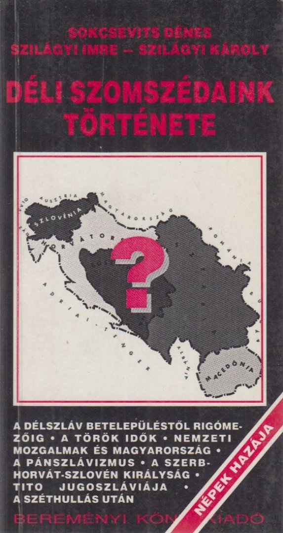 Soksevits Dénes, Szilágyi Imre, Szilágyi Károly - Déli szomszédaink története [antikvár]