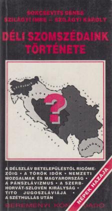 Soksevits Dénes, Szilágyi Imre, Szilágyi Károly - Déli szomszédaink története [antikvár]