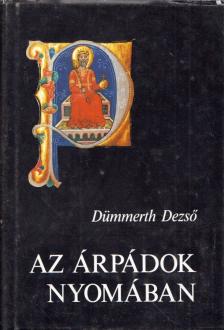 Dümmerth Dezso - Az Árpádok nyomában [antikvár]