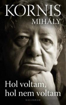 KORNIS MIHÁLY - Hol voltam, hol nem voltam [antikvár]