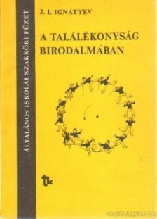 Ignatyev, J. I. - A találékonyság birodalmában [antikvár]