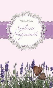 Fábián Mária - Született nagymamák