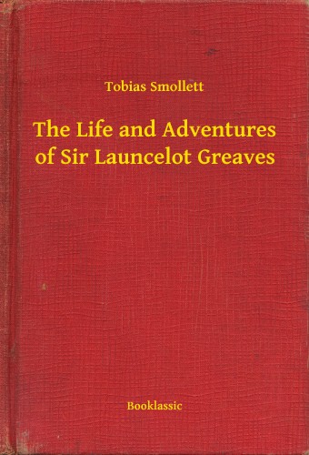 TOBIAS SMOLLETT - The Life and Adventures of Sir Launcelot Greaves [eKönyv: epub, mobi]