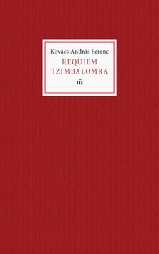 KOVÁCS ANDRÁS FERENC - Requiem Tzimbalomra [eKönyv: epub, mobi]