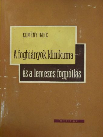 Kemény Imre - A foghiányok klinikuma és a lemezes fogpótlás [antikvár]