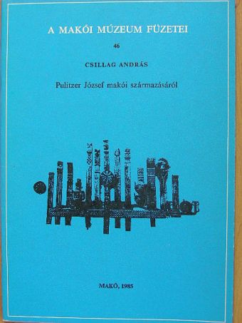 Csillag András - Pulitzer József makói származásáról [antikvár]