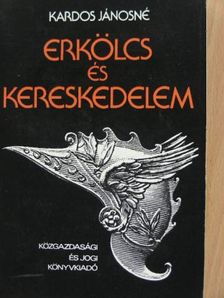 Kardos Jánosné - Erkölcs és kereskedelem [antikvár]