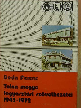Boda Ferenc - Tolna megye fogyasztási szövetkezetei [antikvár]