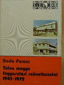 Boda Ferenc - Tolna megye fogyasztási szövetkezetei [antikvár]