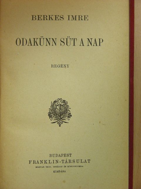 Berkes Imre - Odakünn süt a nap [antikvár]