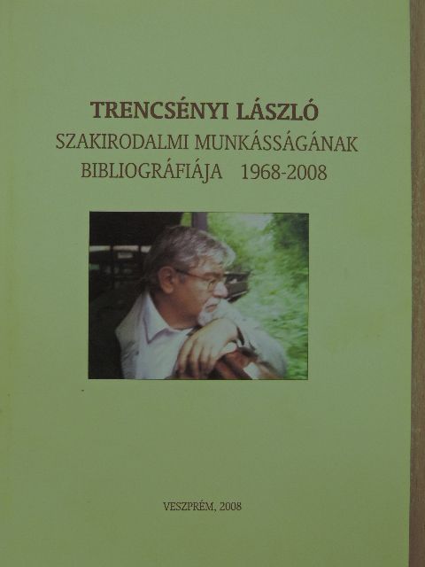 Trencsényi László szakirodalmi munkásságának bibliográfiája 1968-2008. [antikvár]