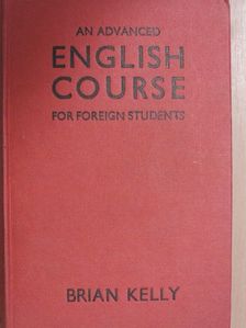 Brian Kelly - An Advanced English Course for Foreign Students [antikvár]