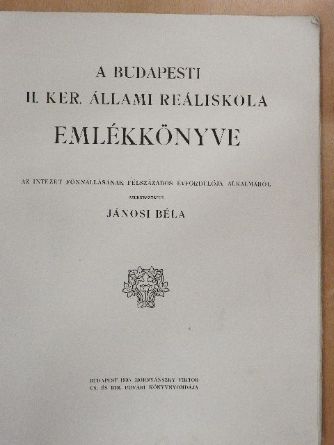 Jánosi Béla - A Budapesti II. ker. Állami Reáliskola emlékkönyve 1855-1905 [antikvár]