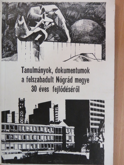 Birta István - Tanulmányok, dokumentumok a felszabadult Nógrád megye 30 éves fejlődéséről [antikvár]