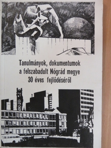 Birta István - Tanulmányok, dokumentumok a felszabadult Nógrád megye 30 éves fejlődéséről [antikvár]