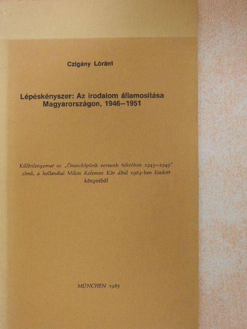 Czigány Lóránt - Lépéskényszer: Az irodalom államosítása Magyarországon, 1946-1951 [antikvár]