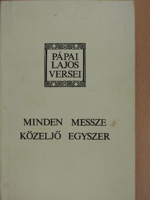 Pápai Lajos - Minden messze közeljő egyszer [antikvár]
