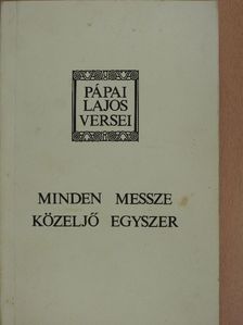 Pápai Lajos - Minden messze közeljő egyszer [antikvár]