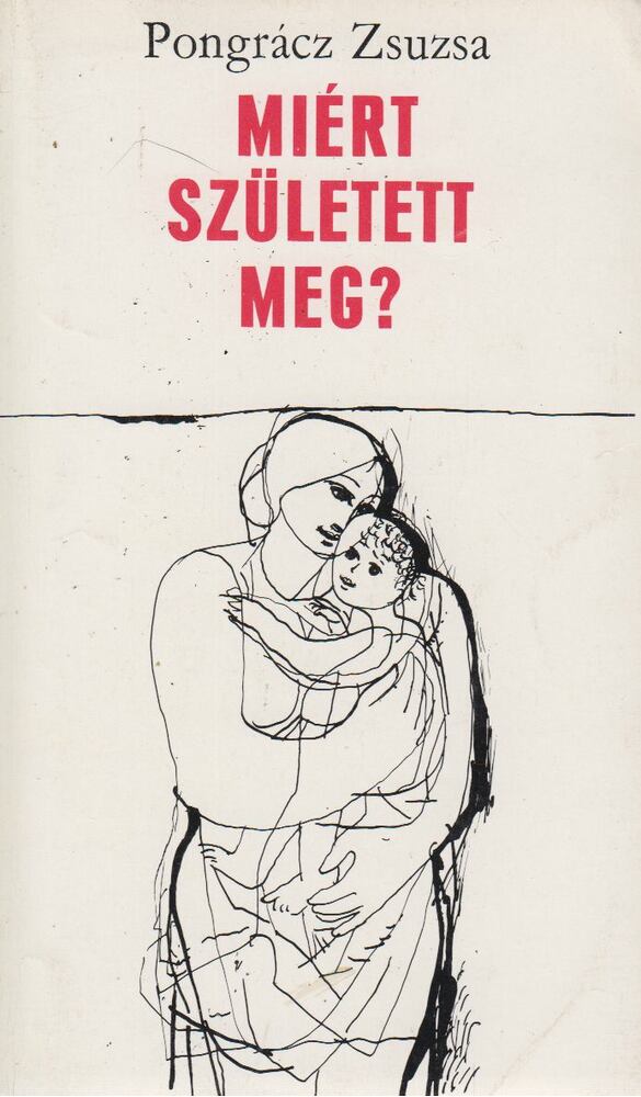 Pongrácz Zsuzsa - Miért született meg? [antikvár]
