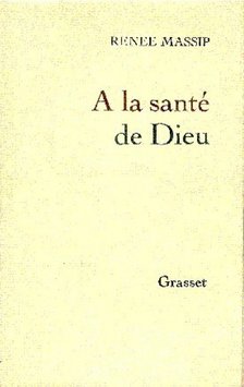 MASSIP, RENEE - A la santé de Dieu [antikvár]