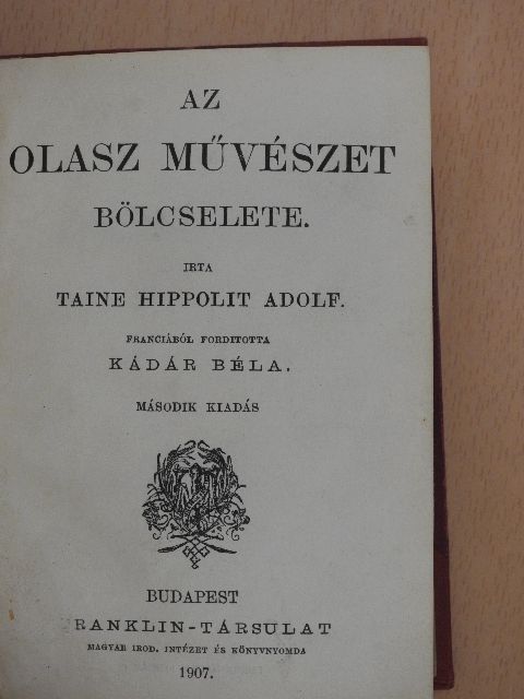 Taine H. - Az olasz művészet bölcselete/A németalföldi művészet bölcselete/A görög művészet bölcselete/Az eszmény a müvészetben [antikvár]