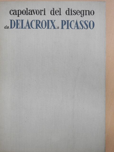 Dénes Pataky - Capolavori Del Disegno Da Delacroix A Picasso [antikvár]