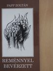 Papp Zoltán - Reménnyel bevérzett (aláírt példány) [antikvár]