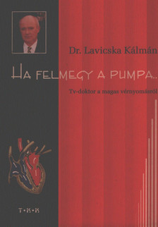 Dr. Lavicska Kálmán - Ha felmegy a pumpa [antikvár]