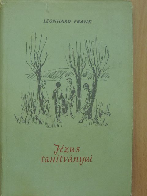 Leonhard Frank - Jézus tanítványai [antikvár]