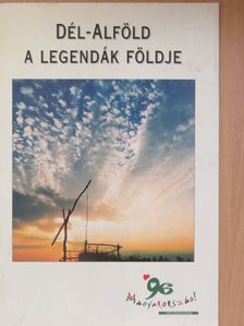 Dél-Alföld - A legendák földje [antikvár]