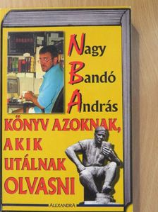 Nagy Bandó András - Könyv azoknak, akik utálnak olvasni (dedikált példány) [antikvár]