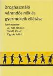 Rigó János dr., Oberth József, Sógorka Ildikó - Droghasználó várandós nők és gyermekeik ellátása [antikvár]