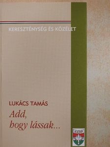 Lukács Tamás - Add, hogy lássak... [antikvár]
