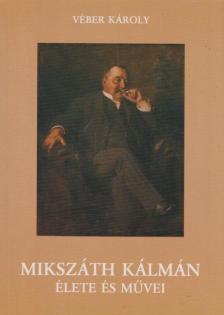 VÉBER KÁROLY - Mikszáth Kálmán élete és művei [antikvár]