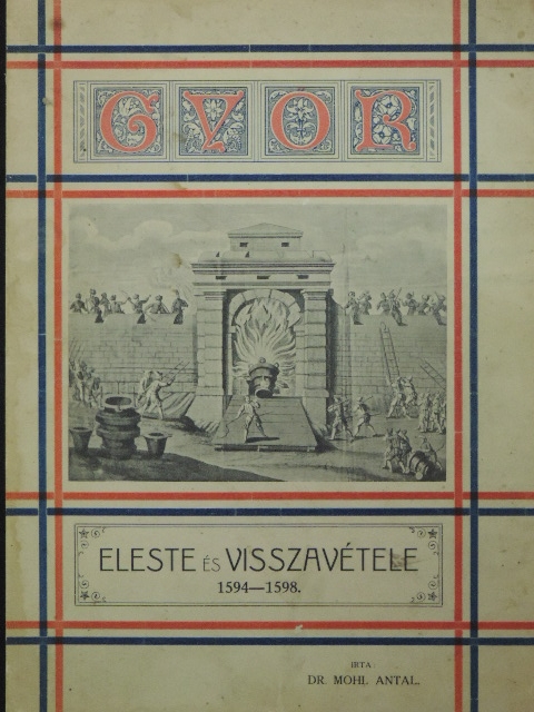 Dr. Mohl Antal - Győr eleste és visszavétele [antikvár]